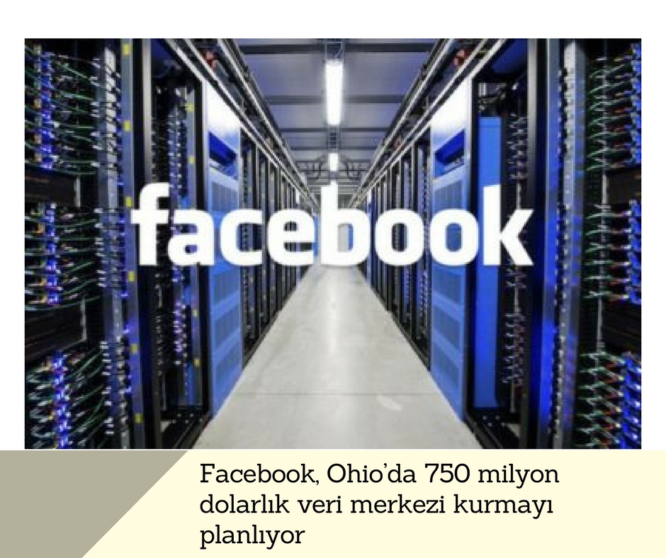 Facebook, Ohio’da 750 milyon dolarlık veri merkezi kurmayı planlıyor