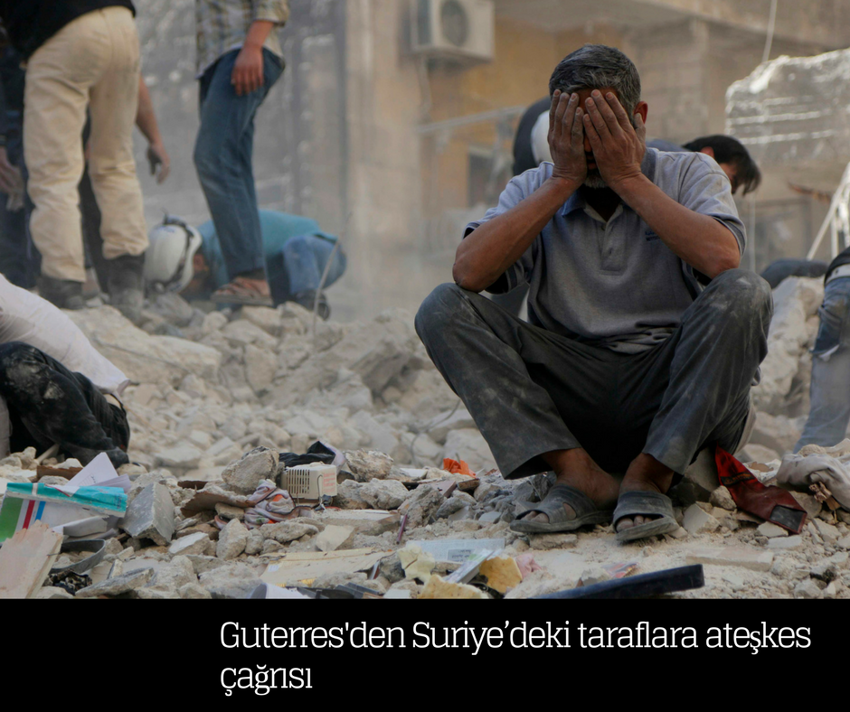 Guterres’den Suriye’deki taraflara ateşkes çağrısı