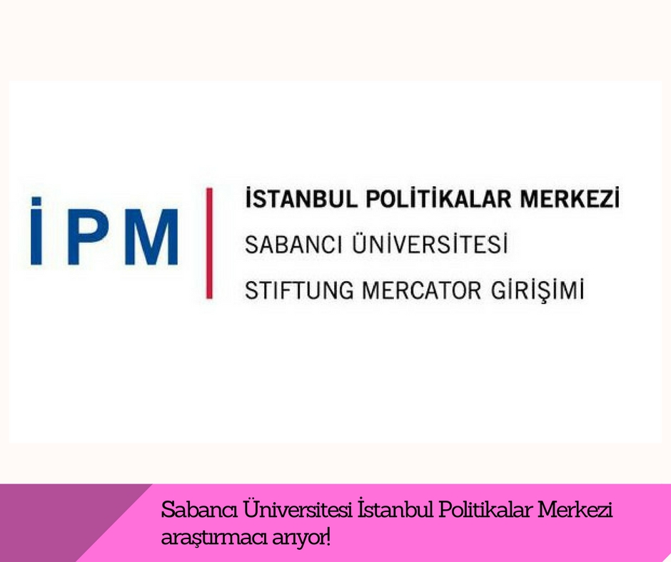 Sabancı Üniversitesi İstanbul Politikalar Merkezi araştırmacı arıyor!