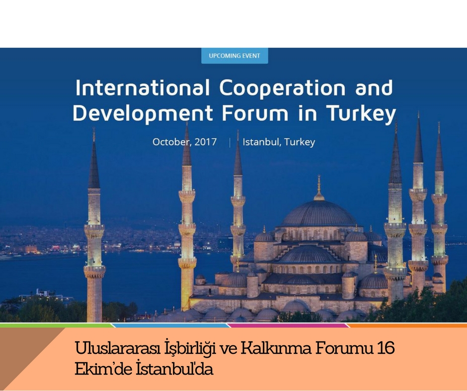 Uluslararası İşbirliği ve Kalkınma Forumu 16 Ekim’de İstanbul’da